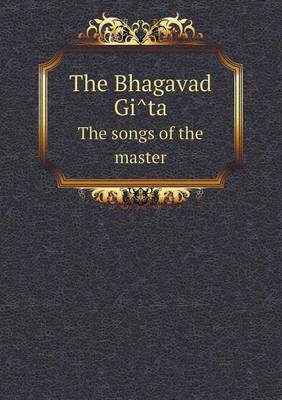 Book cover for The Bhagavad GI Ta the Songs of the Master