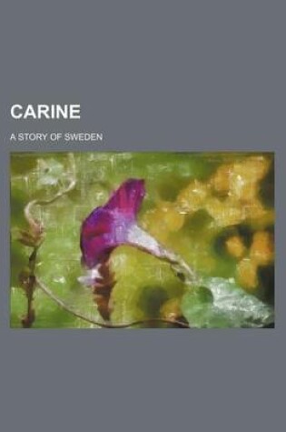 Cover of Carine; A Story of Sweden