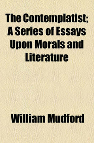 Cover of The Contemplatist; A Series of Essays Upon Morals and Literature