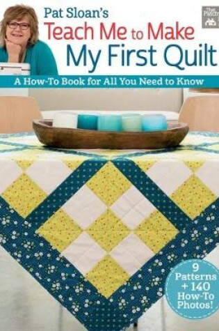 Cover of Pat Sloan's Teach Me to Make My First Quilt