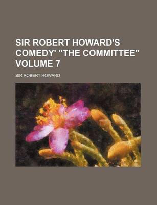 Book cover for Sir Robert Howard's Comedy' the Committee Volume 7