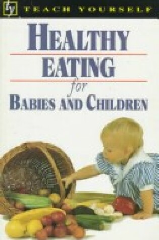 Cover of Teach Yourself Healthy Eating for Babies and Children