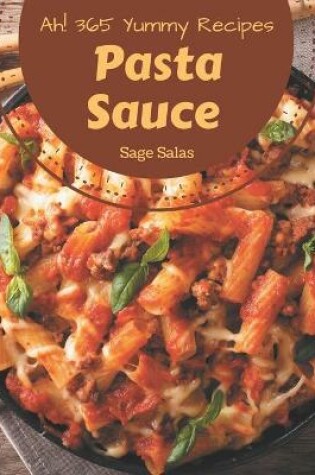 Cover of Ah! 365 Yummy Pasta Sauce Recipes