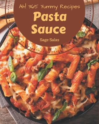 Book cover for Ah! 365 Yummy Pasta Sauce Recipes