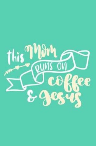 Cover of This Mom Run On Coffee & Jesus