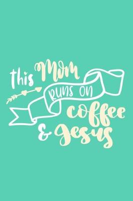 Book cover for This Mom Run On Coffee & Jesus