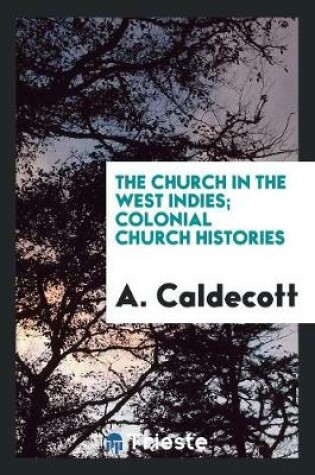 Cover of The Church in the West Indies; Colonial Church Histories