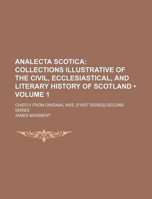Book cover for Analecta Scotica (Volume 1); Collections Illustrative of the Civil, Ecclesiastical, and Literary History of Scotland. Chiefly from Original Mss. [Firs