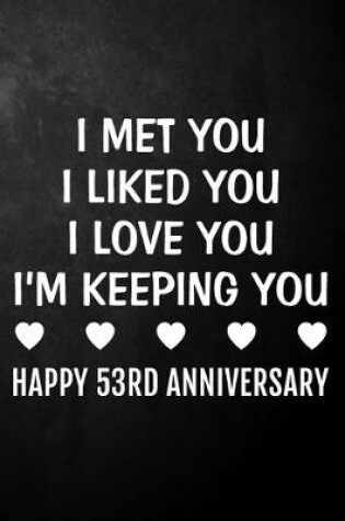 Cover of I Met You I Liked You I Love You I'm Keeping You Happy 53rd Anniversary