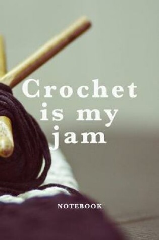 Cover of Crochet Is My Jam Notebook