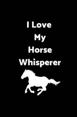 Cover of I Love My Horse Whisperer