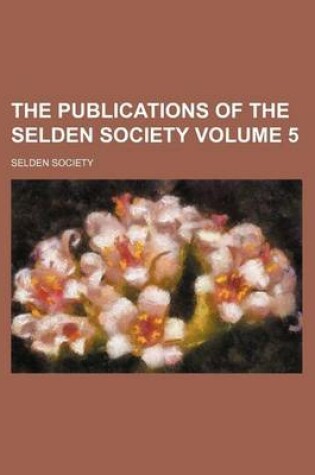 Cover of The Publications of the Selden Society Volume 5