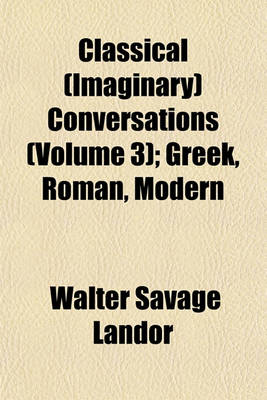 Book cover for Classical (Imaginary) Conversations (Volume 3); Greek, Roman, Modern