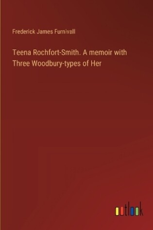 Cover of Teena Rochfort-Smith. A memoir with Three Woodbury-types of Her