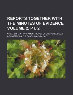 Book cover for Reports Together with the Minutes of Evidence Volume 2, PT. 2