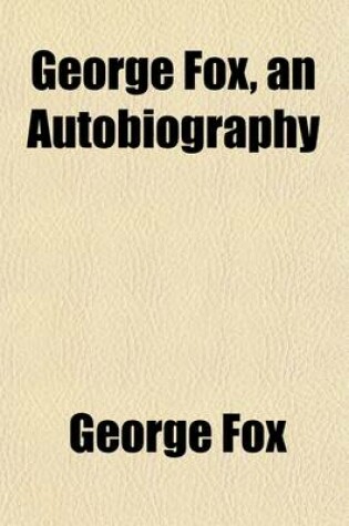 Cover of George Fox, an Autobiography (Volume 1)