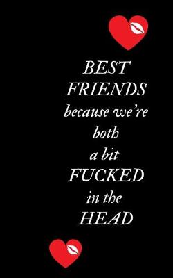 Book cover for Best Friends Because We're Both a Bit Fucked in the Head