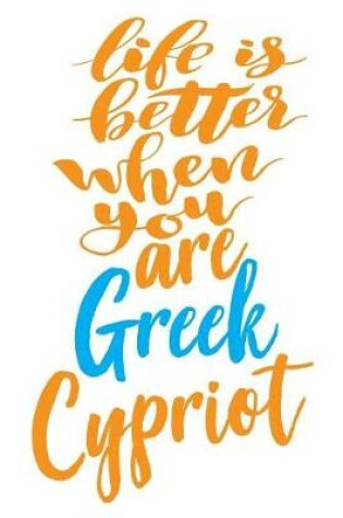 Cover of Life Is Better When You Are Greek Cypriot