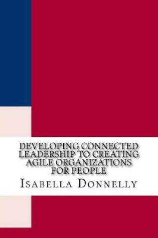 Cover of Developing Connected Leadership to Creating Agile Organizations for People