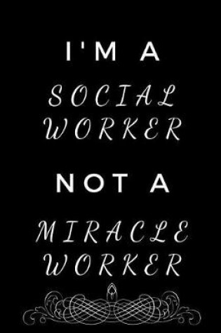 Cover of I'm a Social Worker, Not a Miracle Worker