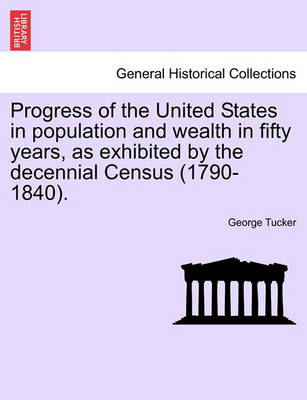Book cover for Progress of the United States in Population and Wealth in Fifty Years, as Exhibited by the Decennial Census (1790-1840).