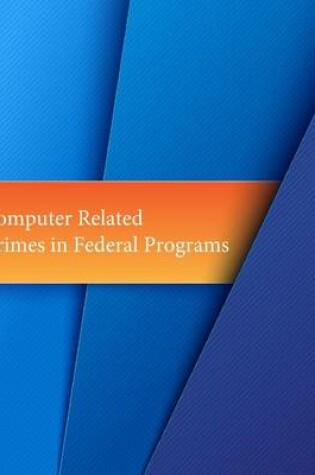 Cover of Computer Related Crimes in Federal Programs