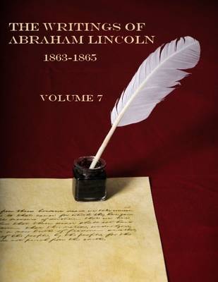 Book cover for The Writings of Abraham Lincoln, 1863-1865 : Volume 7 (Illustrated)