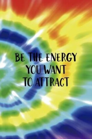 Cover of Be The Energy You Want To Attract