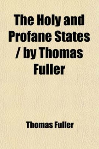 Cover of The Holy and Profane States by Thomas Fuller; With Some Account of the Author and His Writings