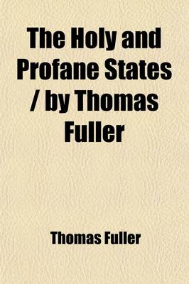 Book cover for The Holy and Profane States by Thomas Fuller; With Some Account of the Author and His Writings