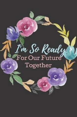 Cover of I'm So Ready for Our future Together.