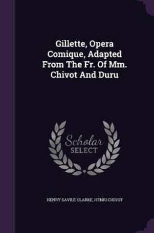 Cover of Gillette, Opera Comique, Adapted from the Fr. of MM. Chivot and Duru