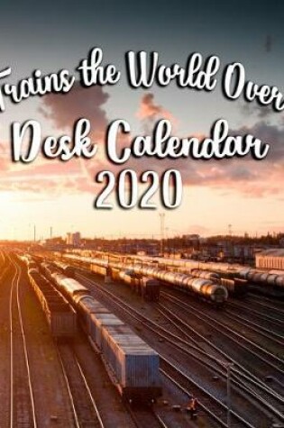 Cover of Trains the World Over Desk Calendar 2020