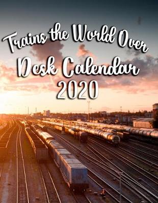 Book cover for Trains the World Over Desk Calendar 2020