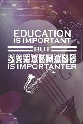 Book cover for Education Is Important But Saxophone Is Importanter