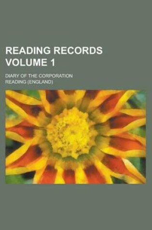 Cover of Reading Records; Diary of the Corporation Volume 1