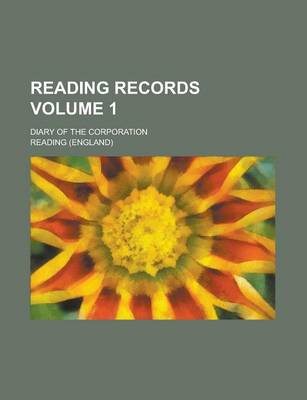 Book cover for Reading Records; Diary of the Corporation Volume 1