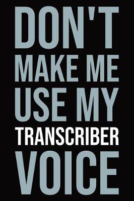 Book cover for Don't make me use my transcriber voice