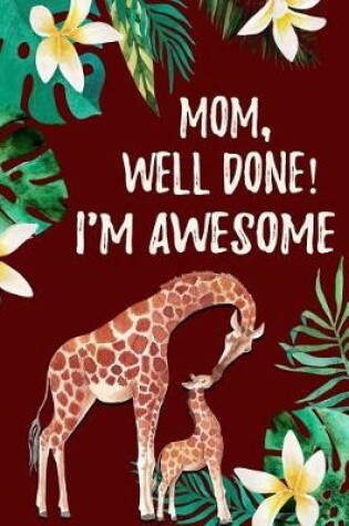 Cover of Mom Well Done I'm Awesome