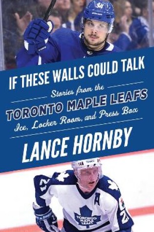 Cover of If These Walls Could Talk: Toronto Maple Leafs