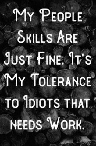 Cover of My people skills are just fine. It's My Tolerance to Idiots that needs Work.