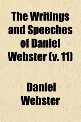 Book cover for The Writings and Speeches of Daniel Webster (Volume 11); Legal Arguments and Diplomatic Papers