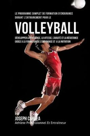 Cover of Le Programme Complet De Formation D'Endurance Durant L'entrainement Pour Le Volley-Ball