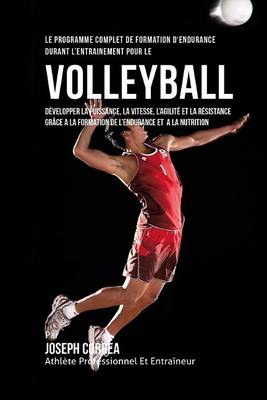 Book cover for Le Programme Complet De Formation D'Endurance Durant L'entrainement Pour Le Volley-Ball