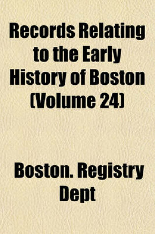 Cover of Records Relating to the Early History of Boston Volume 24