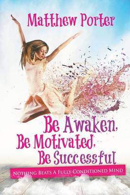 Book cover for Be Awaken, Be Motivated, Be Successful