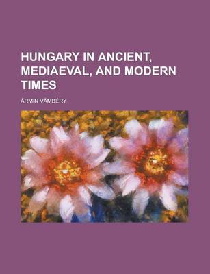 Book cover for Hungary in Ancient, Mediaeval, and Modern Times