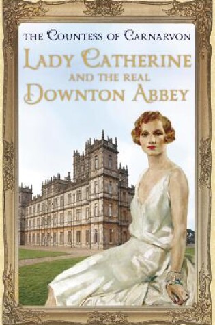 Cover of Lady Catherine and the Real Downton Abbey