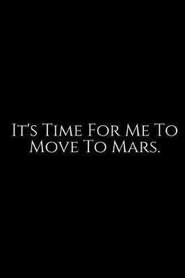 Book cover for It's Time For Me To Move To Mars