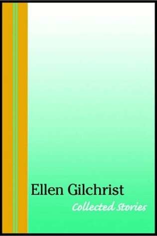 Cover of Ellen Gilchrist Collected Stories